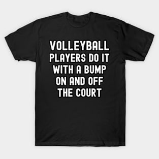 Volleyball players do it with a bump – on and off the court T-Shirt